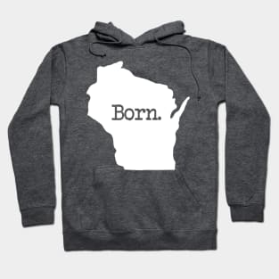 Wisconsin Born WI Home Hoodie